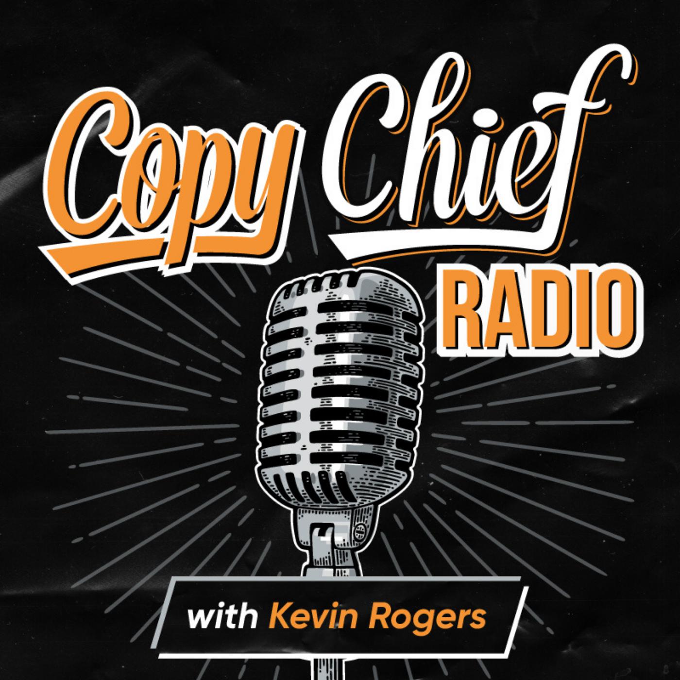 Copy Chief Radio with Kevin Rogers