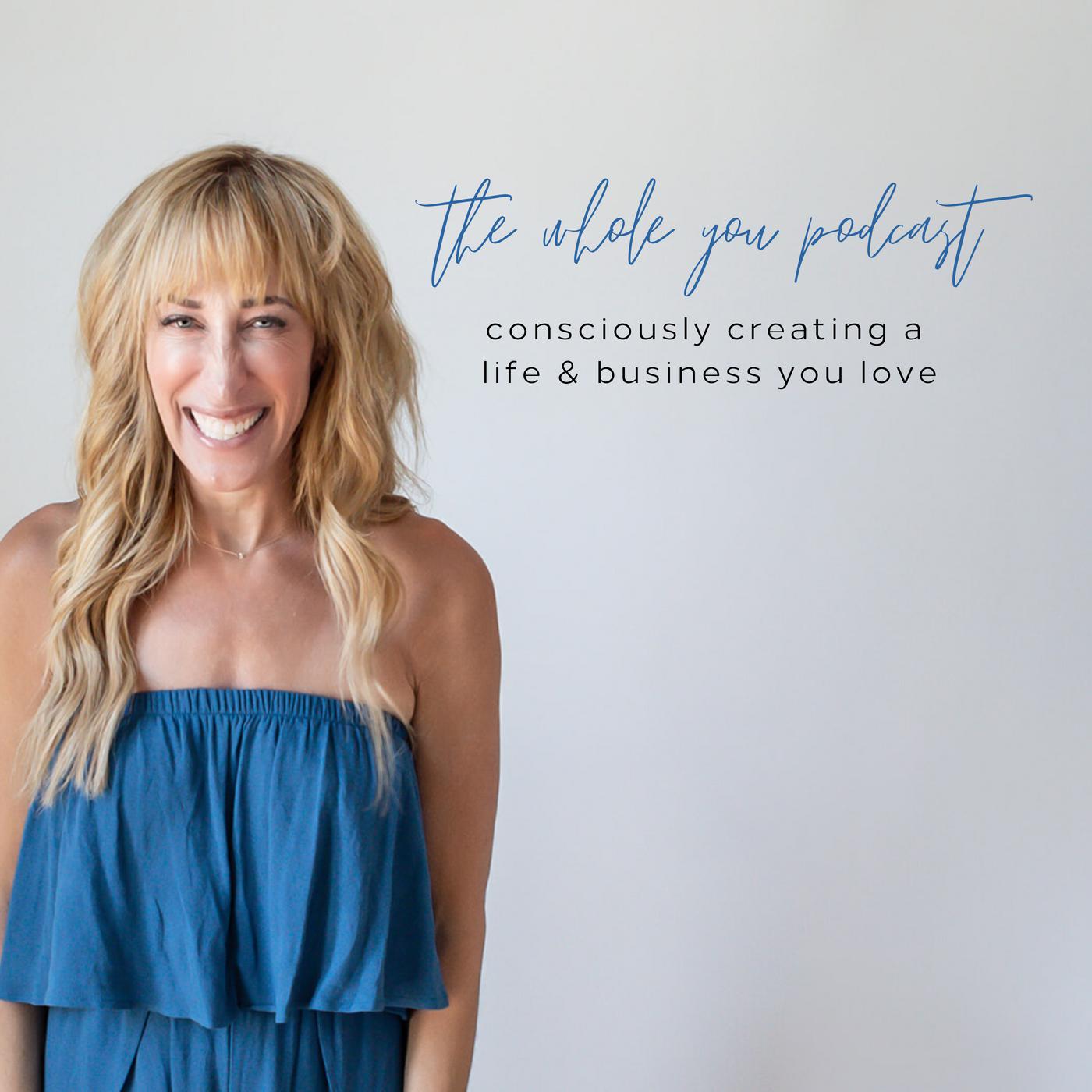 Whole you consciously creating a life and business you love