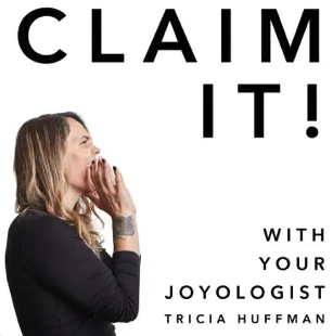 Claim It with Your Joyologist Tricia Huffman