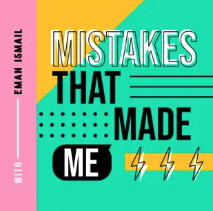 Mistakes That Made Me